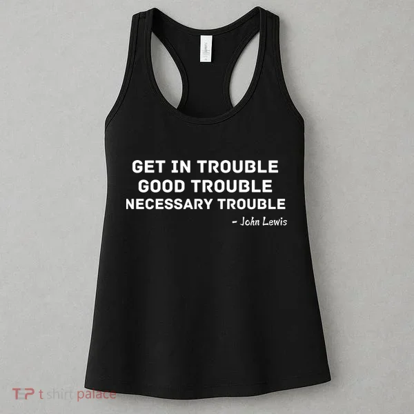 Get In Trouble, Good Trouble , Necessary Trouble Women's Tank Top