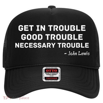 Get In Trouble, Good Trouble , Necessary Trouble Hat