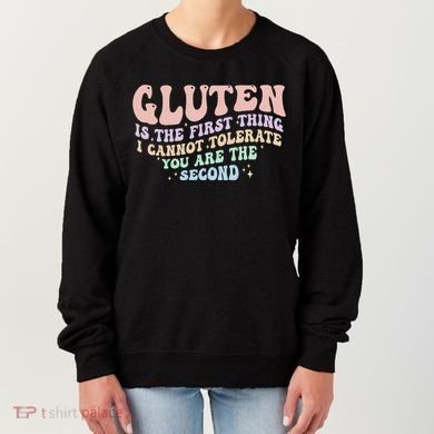 Gluten Is The First Thing I Cannot Tolerate Women's Sweatshirt