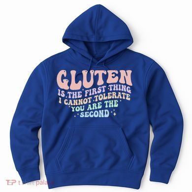 Gluten Is The First Thing I Cannot Tolerate Hoodie