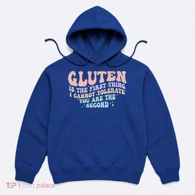 Gluten Is The First Thing I Cannot Tolerate Hoodie