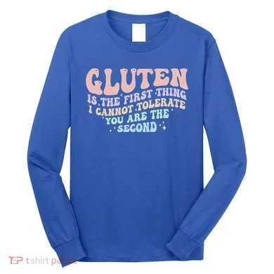 Gluten Is The First Thing I Cannot Tolerate Long Sleeve Shirt