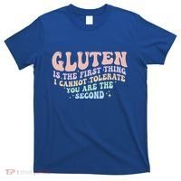Gluten Is The First Thing I Cannot Tolerate T-Shirt thumb 0