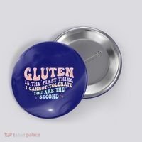 Gluten Is The First Thing I Cannot Tolerate Button thumb 0