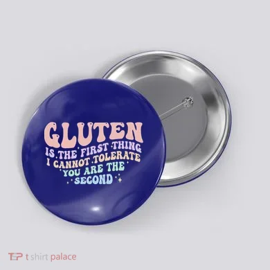 Gluten Is The First Thing I Cannot Tolerate Button