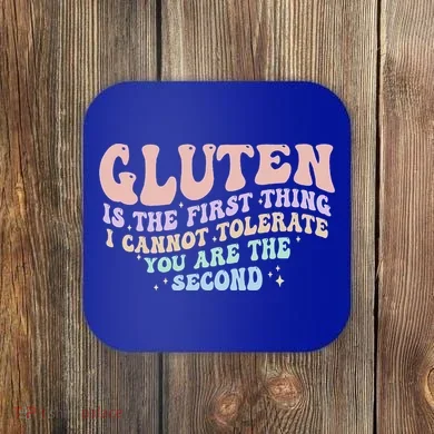 Gluten Is The First Thing I Cannot Tolerate Coaster