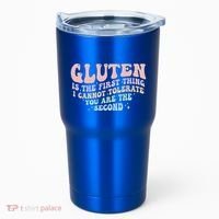 Gluten Is The First Thing I Cannot Tolerate Tumbler thumb 0