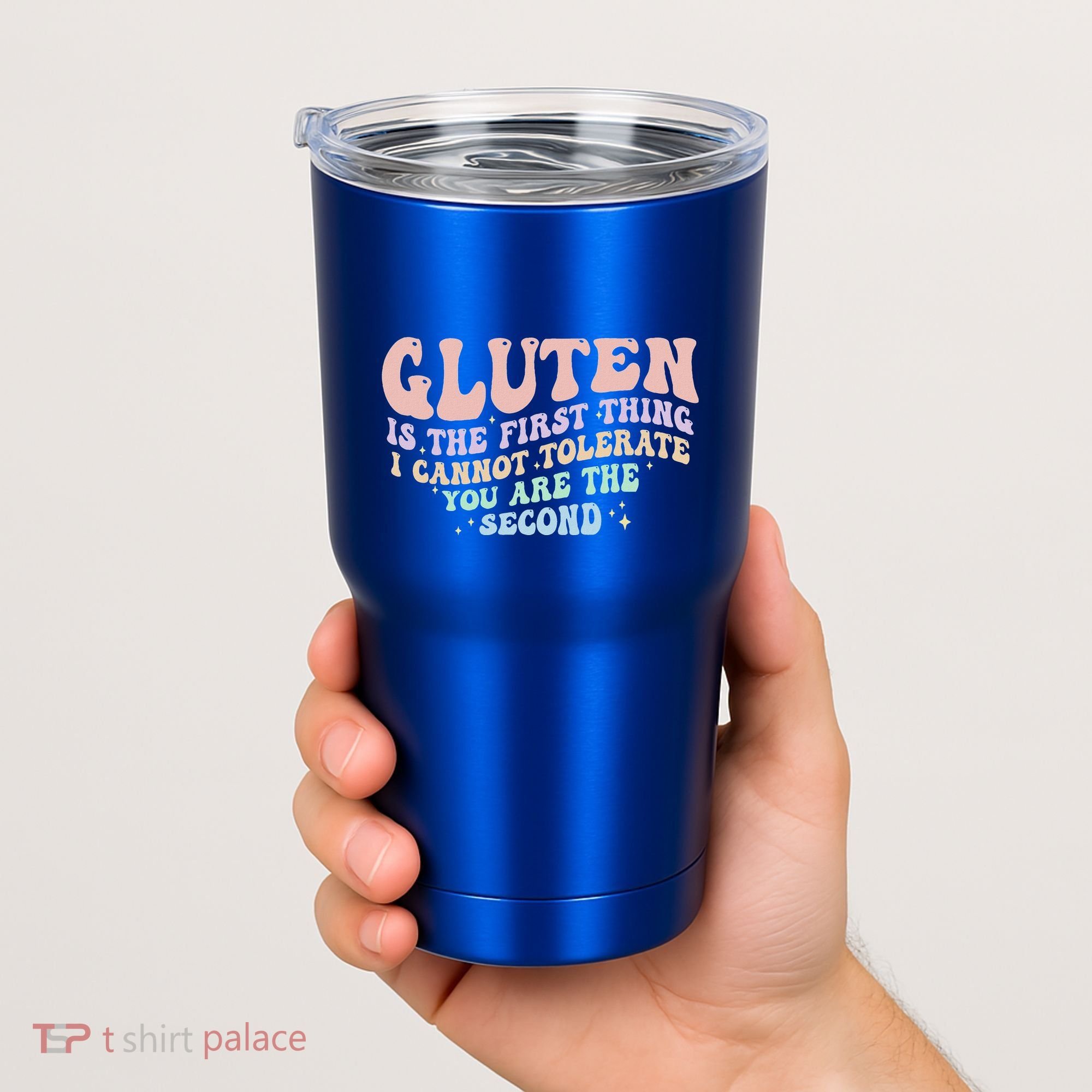 Gluten Is The First Thing I Cannot Tolerate Tumbler
