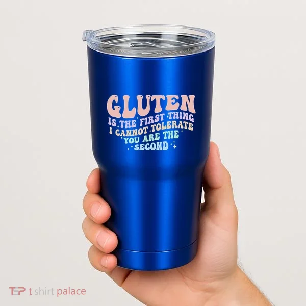Gluten Is The First Thing I Cannot Tolerate Tumbler