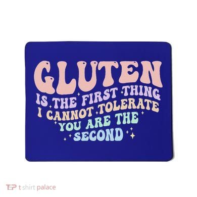 Gluten Is The First Thing I Cannot Tolerate Mousepad