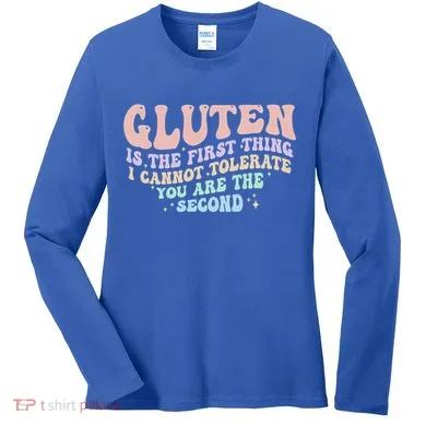 Gluten Is The First Thing I Cannot Tolerate Women's Long Sleeve Shirt
