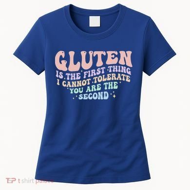 Gluten Is The First Thing I Cannot Tolerate Women's T-Shirt