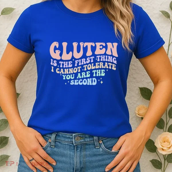Gluten Is The First Thing I Cannot Tolerate Women's T-Shirt