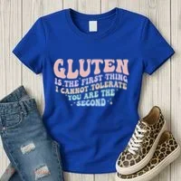 Gluten Is The First Thing I Cannot Tolerate Women's T-Shirt thumb 3