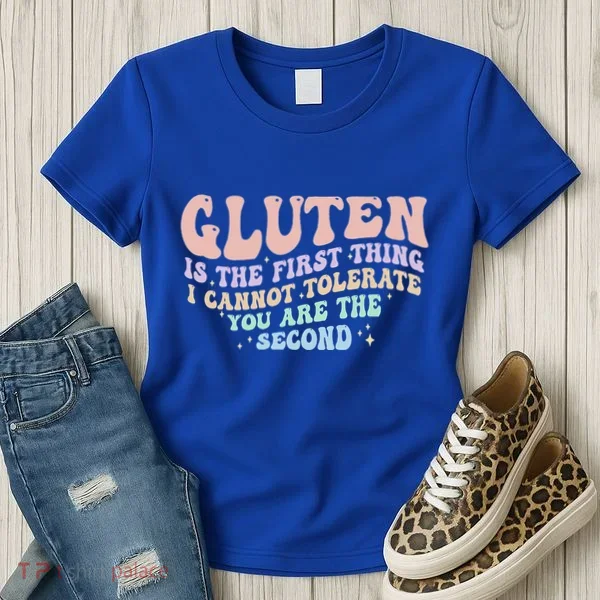 Gluten Is The First Thing I Cannot Tolerate Women's T-Shirt