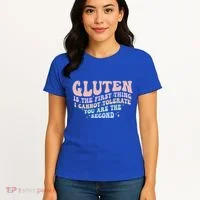 Gluten Is The First Thing I Cannot Tolerate Women's T-Shirt thumb 4