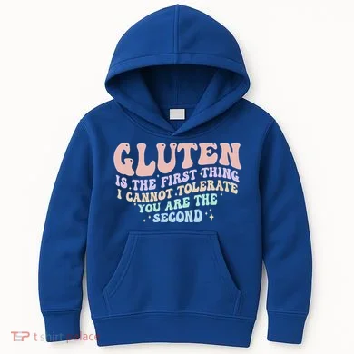 Gluten Is The First Thing I Cannot Tolerate Kids Hoodie