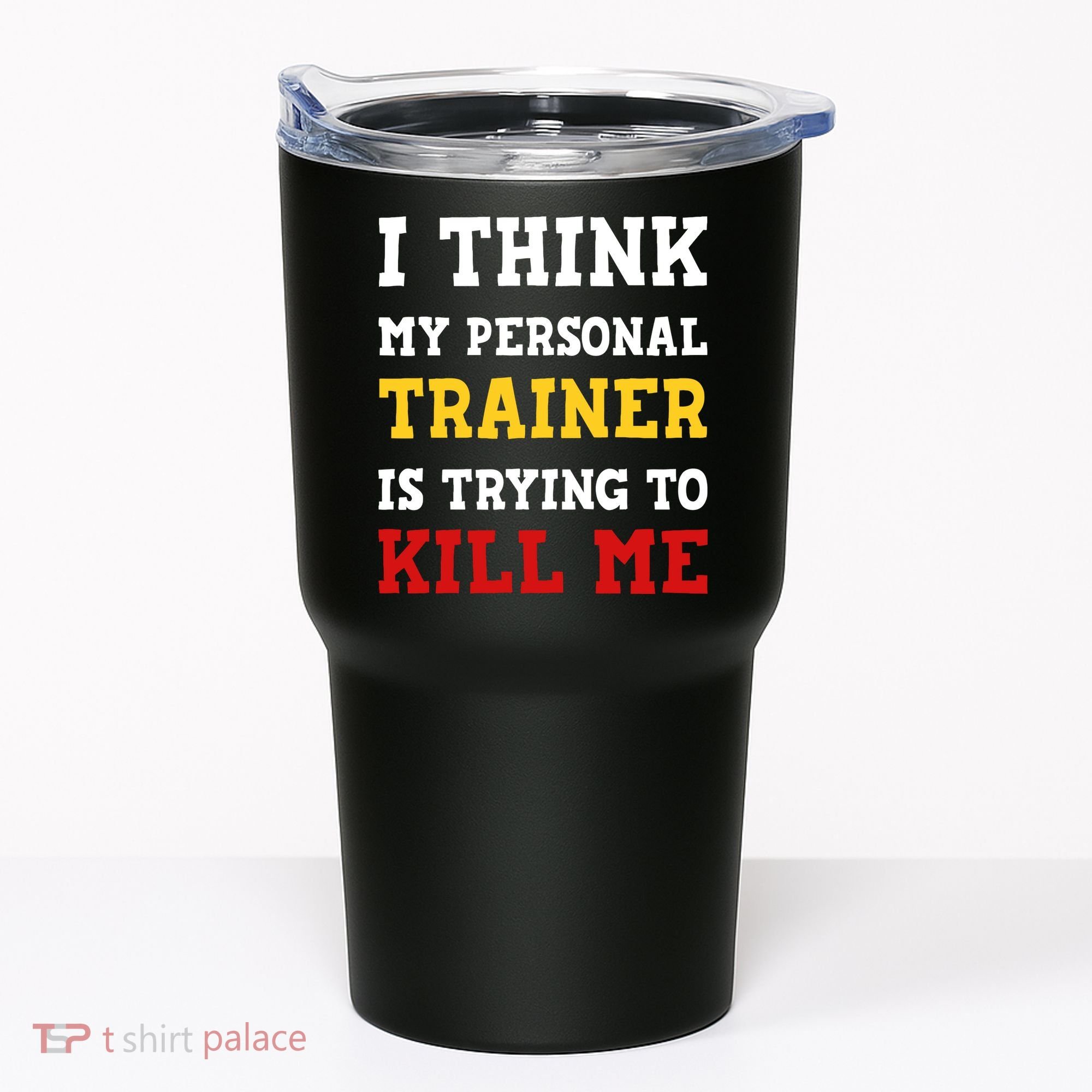 Gym I Think My Trainer Is Trying To Kill Me Personal Trainer Tumbler