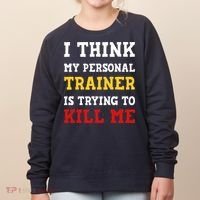 Gym I Think My Trainer Is Trying To Kill Me Personal Trainer Women's Sweatshirt thumb 0
