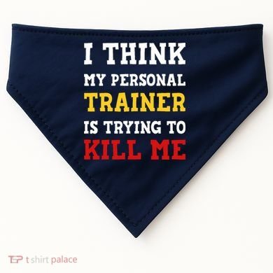 Gym I Think My Trainer Is Trying To Kill Me Personal Trainer USA-Made Doggie Bandana