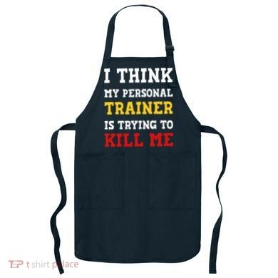 Gym I Think My Trainer Is Trying To Kill Me Personal Trainer Apron