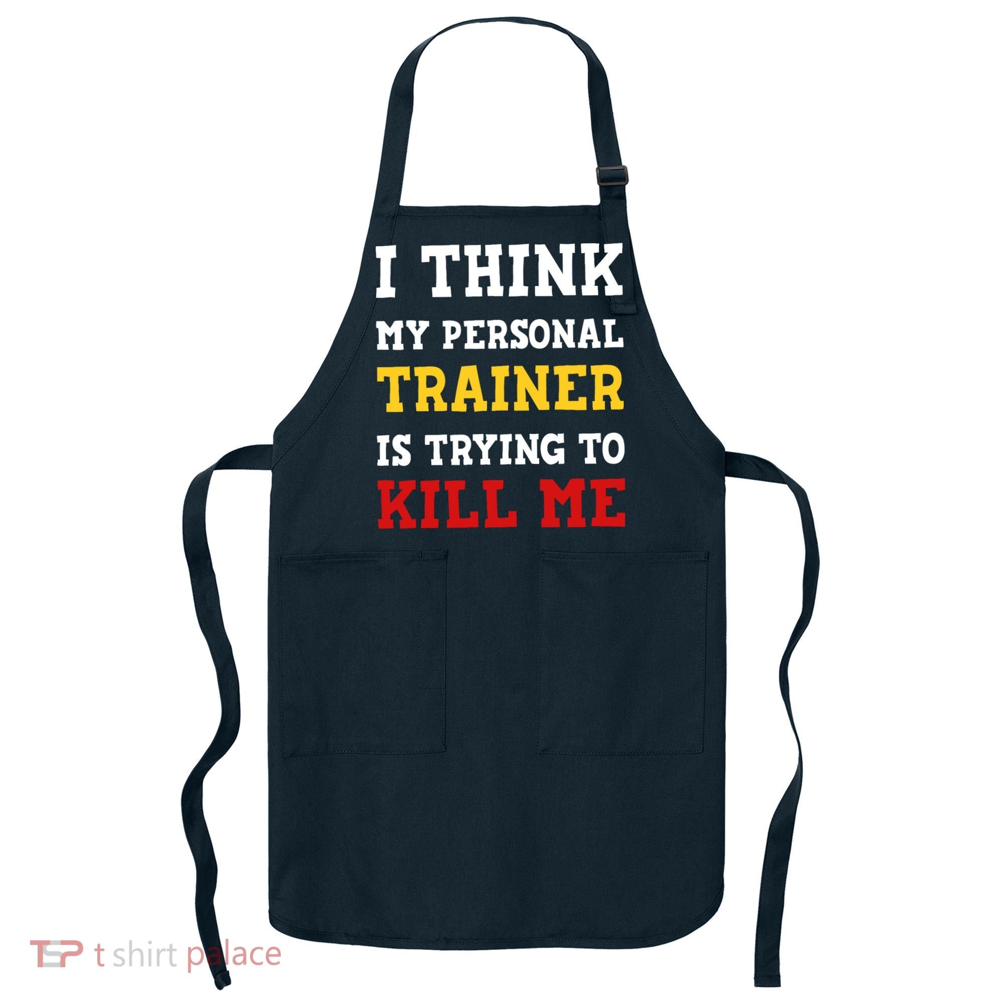 Gym I Think My Trainer Is Trying To Kill Me Personal Trainer Apron