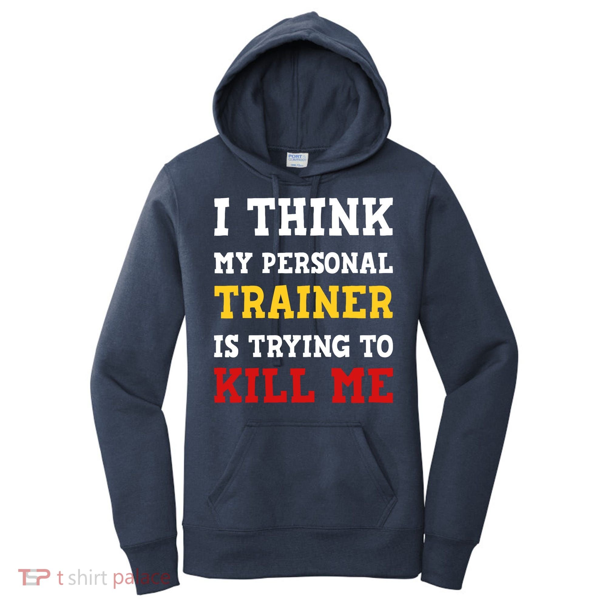 Gym I Think My Trainer Is Trying To Kill Me Personal Trainer Women's Hoodie