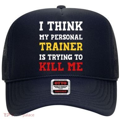 Gym I Think My Trainer Is Trying To Kill Me Personal Trainer Hat