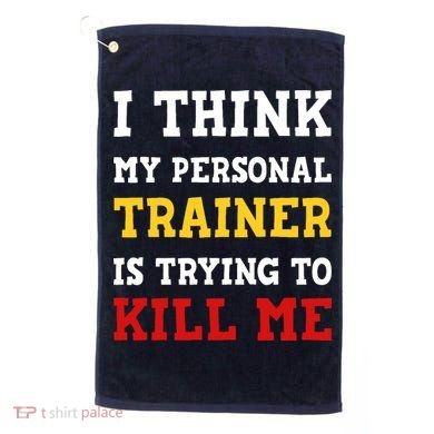 Gym I Think My Trainer Is Trying To Kill Me Personal Trainer Golf Towel