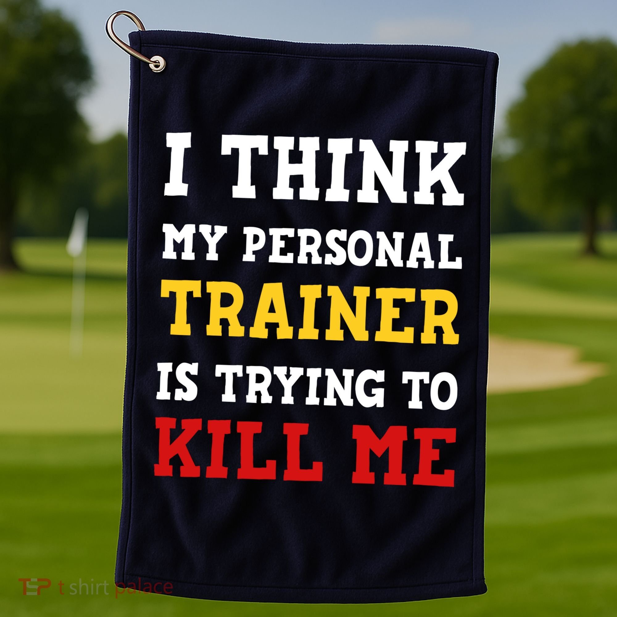 Gym I Think My Trainer Is Trying To Kill Me Personal Trainer Golf Towel