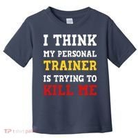 Gym I Think My Trainer Is Trying To Kill Me Personal Trainer Toddler T-Shirt thumb 0
