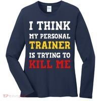 Gym I Think My Trainer Is Trying To Kill Me Personal Trainer Women's Long Sleeve Shirt thumb 0