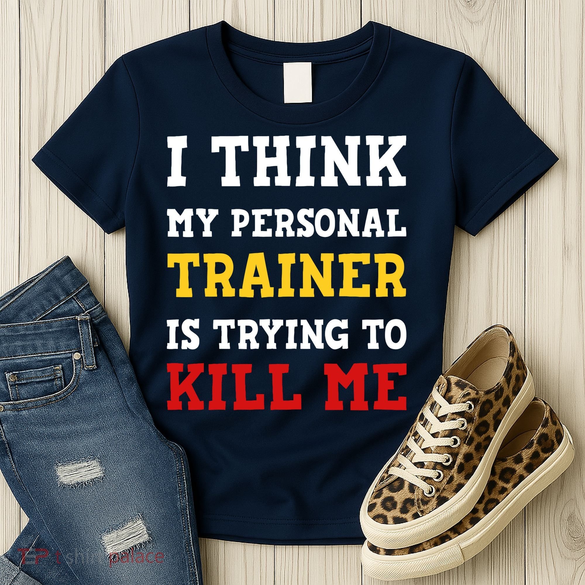 Gym I Think My Trainer Is Trying To Kill Me Personal Trainer Women's T-Shirt