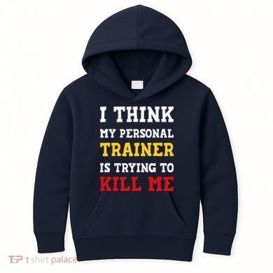 Gym I Think My Trainer Is Trying To Kill Me Personal Trainer Kids Hoodie