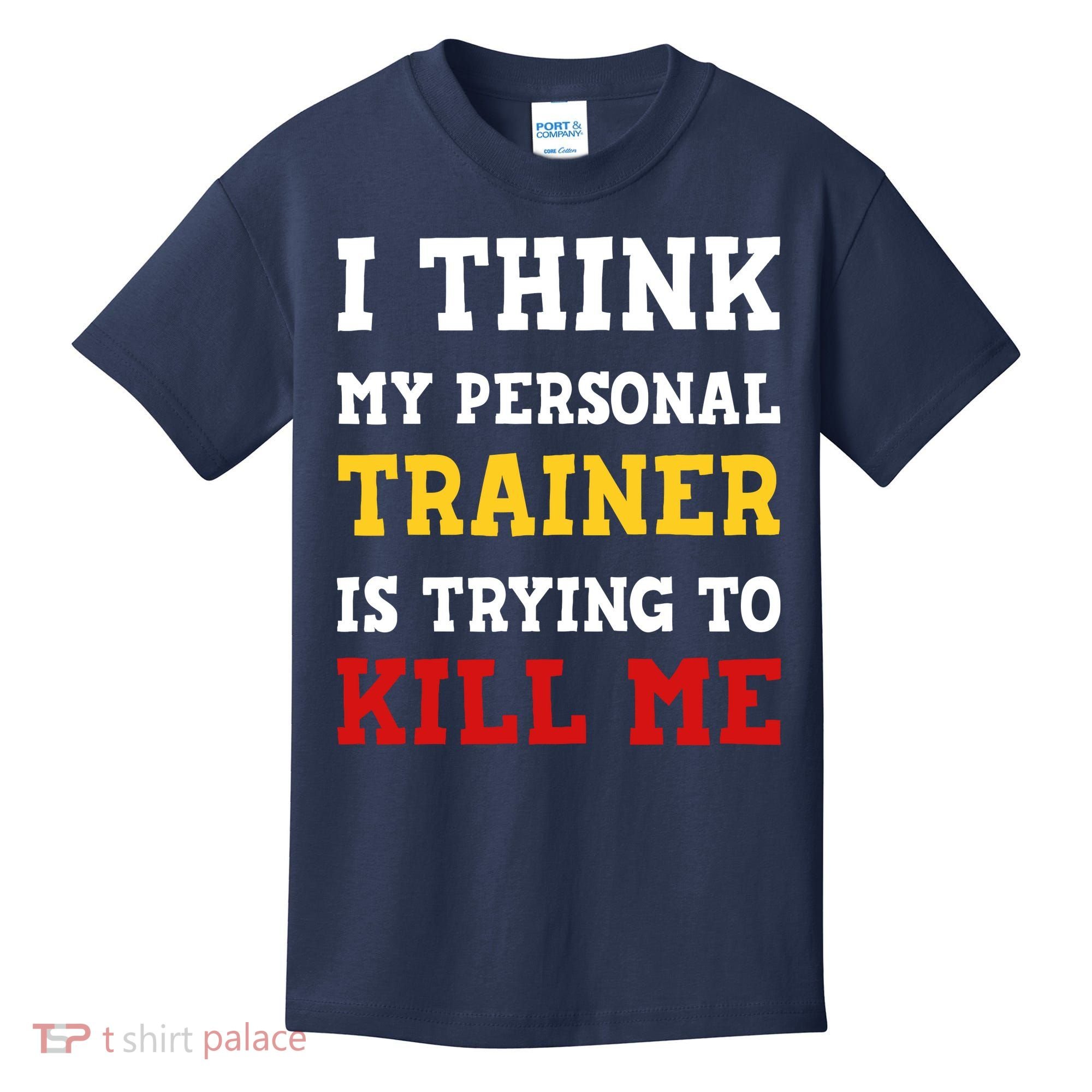 Gym I Think My Trainer Is Trying To Kill Me Personal Trainer Kids T-Shirt