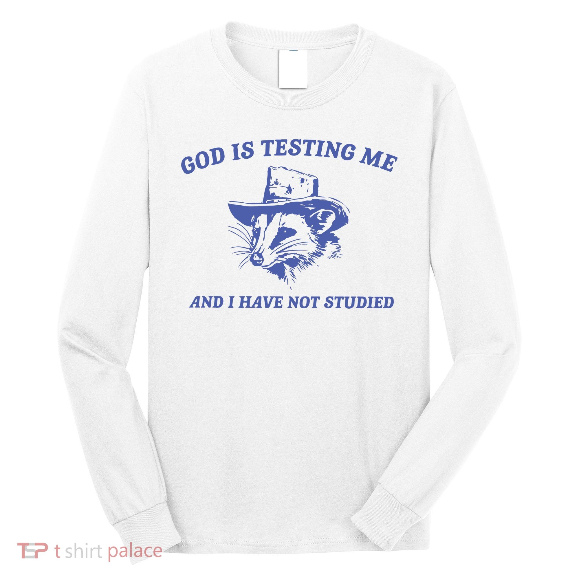 God Is Testing Me Possum Weird Opossum Long Sleeve Shirt
