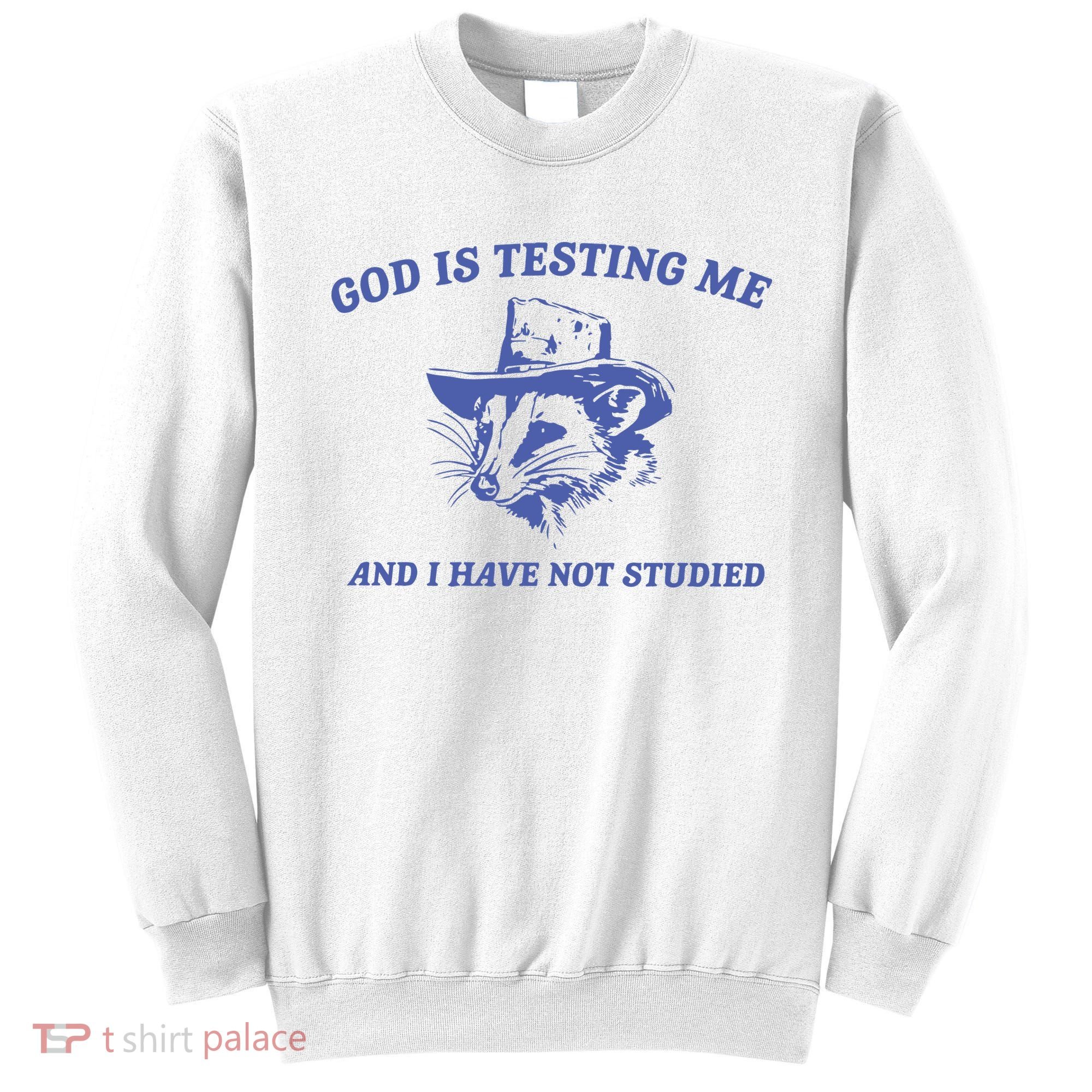 God Is Testing Me Possum Weird Opossum Sweatshirt
