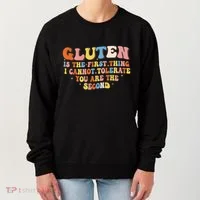 Gluten Is The First Thing I Cannot Tolerate Funny Sarcastic Women's Sweatshirt thumb 0