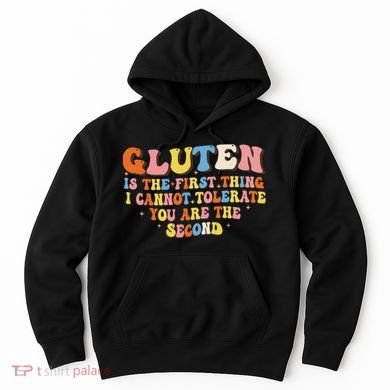 Gluten Is The First Thing I Cannot Tolerate Funny Sarcastic Hoodie