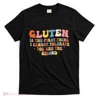 Gluten Is The First Thing I Cannot Tolerate Funny Sarcastic T-Shirt thumb 0