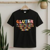 Gluten Is The First Thing I Cannot Tolerate Funny Sarcastic T-Shirt thumb 2