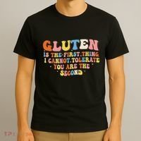 Gluten Is The First Thing I Cannot Tolerate Funny Sarcastic T-Shirt thumb 3
