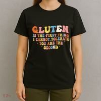 Gluten Is The First Thing I Cannot Tolerate Funny Sarcastic T-Shirt thumb 4