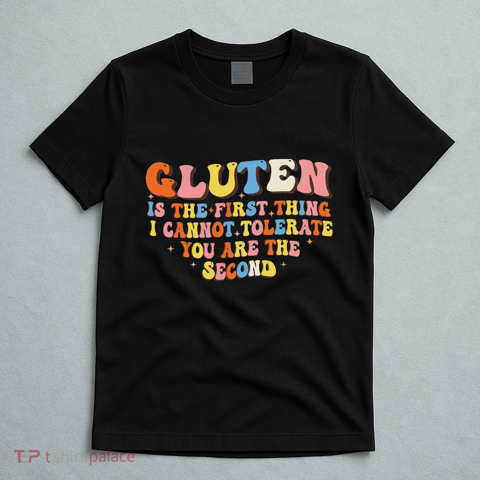 Gluten Is The First Thing I Cannot Tolerate Funny Sarcastic T-Shirt