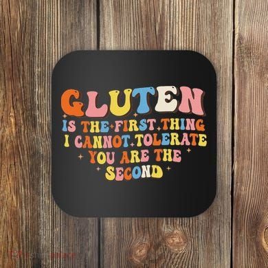 Gluten Is The First Thing I Cannot Tolerate Funny Sarcastic Coaster