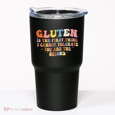 Gluten Is The First Thing I Cannot Tolerate Funny Sarcastic Tumbler