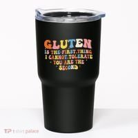 Gluten Is The First Thing I Cannot Tolerate Funny Sarcastic Tumbler thumb 0