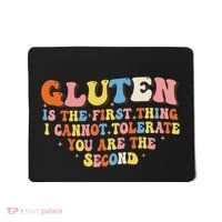 Gluten Is The First Thing I Cannot Tolerate Funny Sarcastic Mousepad thumb 0