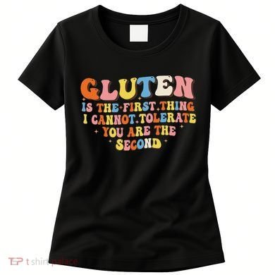 Gluten Is The First Thing I Cannot Tolerate Funny Sarcastic Women's T-Shirt