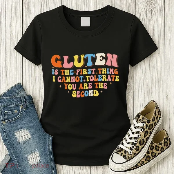 Gluten Is The First Thing I Cannot Tolerate Funny Sarcastic Women's T-Shirt